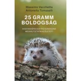 25 gramm boldogs&aacute;g - Hogyan k&eacute;pes egy pici s&uuml;ndiszn&oacute; megv&aacute;ltoztatni az &eacute;letet? - Massimo Vacchetta