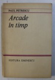 ARCADE IN TIMP de PAUL PETRESCU , 1983 *DEFECT 2 FILE
