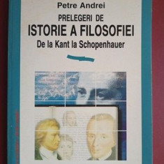 Prelegeri de istorie a filosofiei de la Kant la Schopenhauer- Petre Andrei
