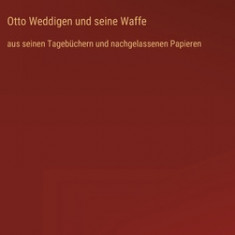 Otto Weddigen und seine Waffe: aus seinen Tageb