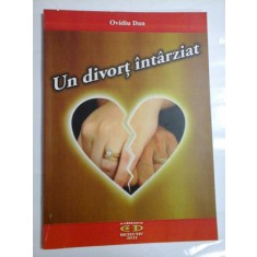 Un divort intarziat (roman) - Ovidiu DAN (dedicatie si autograf pentru generalul Iulian Vlad)