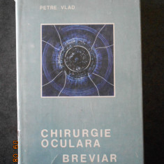 PETRE VLAD - CHIRURGIE OCULARA. BREVIAR