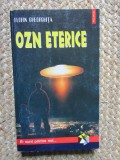 OZN Eterice - Florin Gheorghita, Polirom 1997, Carte paranormala, 350 pagini, Foto Alb-Negru si Color