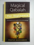 MAGICAL QABALAH For Beginners. A Comprehensive Guide to Occult Knowledge - Frater BARRABBAS