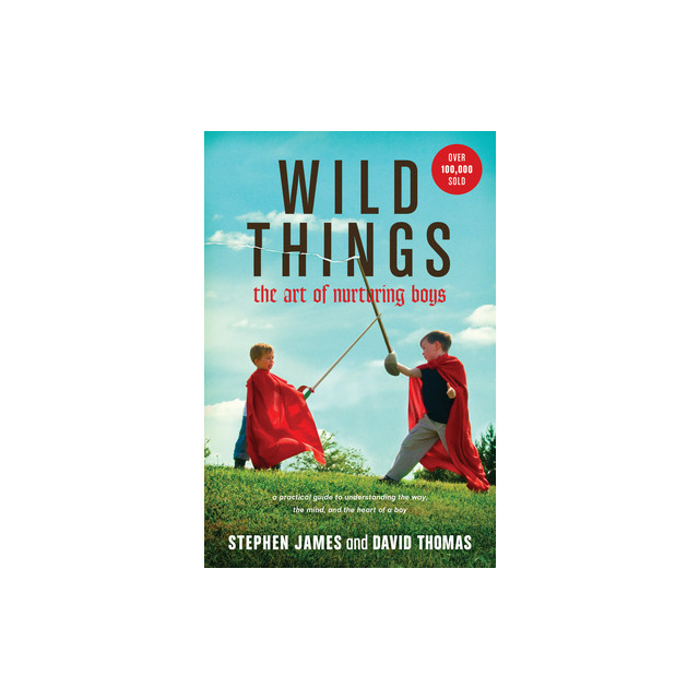 Wild Things: The Art of Nurturing Boys