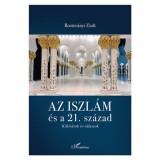 Az iszl&aacute;m &eacute;s a 21. sz&aacute;zad - Kih&iacute;v&aacute;sok &eacute;s v&aacute;laszok - Rostov&aacute;nyi Zsolt