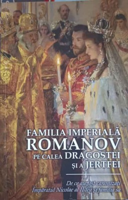 FAMILIA IMPERIALA ROMANOV PE CALEA DRAGOSTEI SI A JERFEI-TRADUCERE: IOANA KAMATA-254761 foto