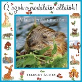 &Oacute;, azok a csod&aacute;latos &aacute;llatok - &Aacute;llatok erdőn-mezőn - Telegdi &Aacute;gnes