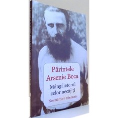 PARINTELE ARSENIE BOCA, MANGAIETORUL CELOR NECAJITI, NOI MARUTRII MINUNATE de VLAD HERMAN , 2015