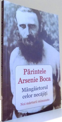 PARINTELE ARSENIE BOCA, MANGAIETORUL CELOR NECAJITI, NOI MARUTRII MINUNATE de VLAD HERMAN , 2015 foto