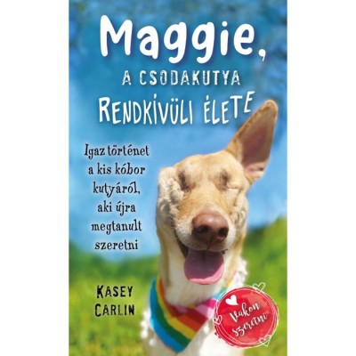 Maggie, a csodakutya rendk&amp;iacute;v&amp;uuml;li &amp;eacute;lete - Igaz t&amp;ouml;rt&amp;eacute;net a kis k&amp;oacute;bor kuty&amp;aacute;r&amp;oacute;l, aki &amp;uacute;jra megtanult szeretni - Kasey Carlin foto