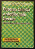 rara PUTEREA TAINICA A VIETILOR TALE TRECUTE Dezvaluirea Constiintei Tale Codificate &ndash; Sandra Ann Taylor 207 pag Karma 2012 Editura For You Stare buna