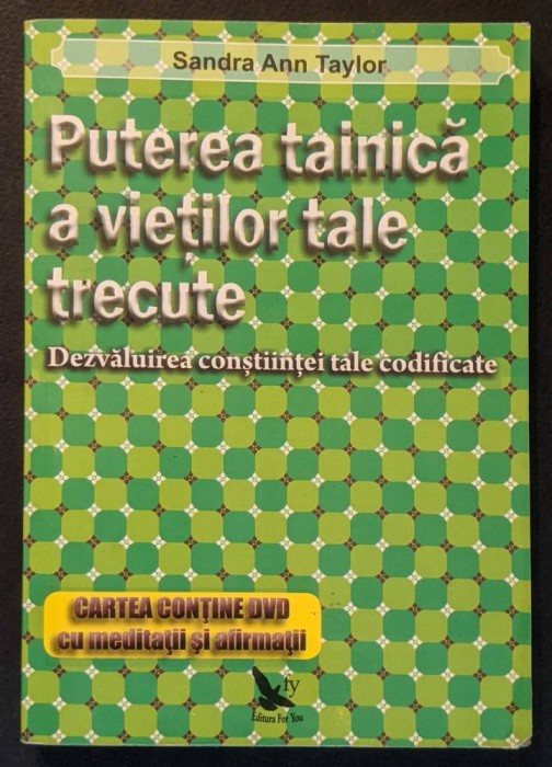 rara PUTEREA TAINICA A VIETILOR TALE TRECUTE Dezvaluirea Constiintei Tale Codificate &ndash; Sandra Ann Taylor 207 pag Karma 2012 Editura For You Stare buna
