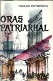 Oras patriarhal de Cezar Petrescu, editura pentru literatura, 1961, 479 pagini, literatura romana clasica