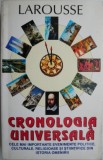 Larousse Cronologia universala. Cele mai importante evenimente politice, culturale, religioase si stiintifice din istoria omenirii