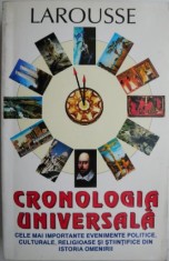 Larousse Cronologia universala. Cele mai importante evenimente politice, culturale, religioase si stiintifice din istoria omenirii