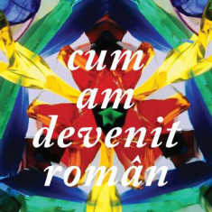 Cum am devenit român - Paperback brosat - Székely Ervin - Curtea Veche
