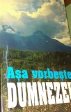 ASA VORBESTE DUMNEZEU 2000 de raspunsuri la Sfintele Scripturi pentru omul modern