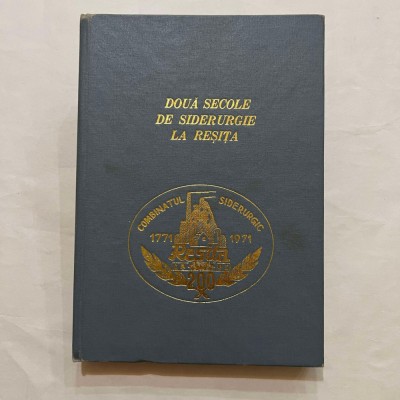 Doua secole de siderurgie la Resita 1771 - 1971 foto
