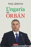 Ungaria lui Orb&aacute;n - Paperback brosat - Paul Lendvai - Polirom