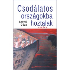 Csodalatos orszagokba hoztalak - Regeny - 2. kiadas - Szavai Geza foto