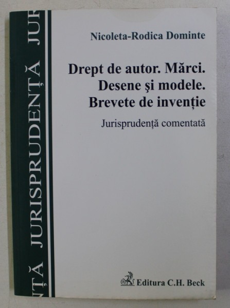 DREPT DE AUTOR . MARCI , DESENE SI MODELE . BREVETE DE INVENTIE de NICOLETA RODICA DOMINTE , 2012