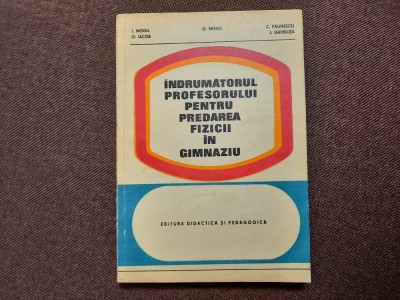 Indrumatorul profesorului pentru predarea fizicii in gimnaziu - G. Moisil, O. I foto