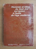 Hommes et idees du Sud-Est europeen a l&#039;aube de l&#039;age moderne / Andrei Pippidi