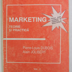 MARKETING , TEORIE SI PRACTICA , VOLUMUL II de PIERRE - LOUIS DUBOIS si ALAIN JOLIBERT , 1994