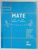 MATE CU MIMA SI CU MICU , CULEGERE DE EXERCITII SI PROBLEME PENTRU ORELE DE MATEMATICA DE LA CLASA A I - A de CEZARINA PSATTA si STELA VIZIREANU , 200