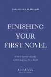 Finishing Your First Novel: A New Author&#039;s Guide to Writing Your First Draft