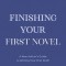 Finishing Your First Novel: A New Author&#039;s Guide to Writing Your First Draft