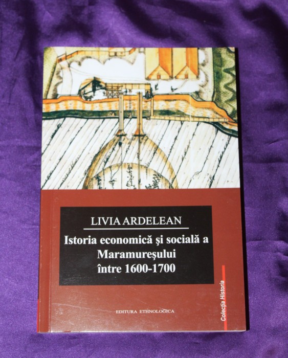 Livia Ardelean &ndash; Istoria economica si sociala a Maramuresului intre 1600-1700 maramures ocupatii traditionale economie rurala
