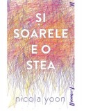 Si soarele e o stea - Iulia Arsintescu, Nicola Yoon