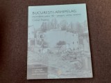 Cristian Popescu - Bucuresti, Arhipelag. Demolarile anilor &#039;80; stergeri, urme, reveniri EDITIE CARTONATA