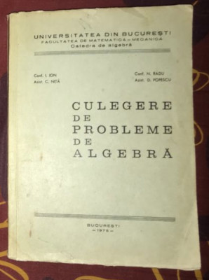 Culegere de probleme de algebra / I. Ion, C. Nita, N. Radu si D. Popescu foto