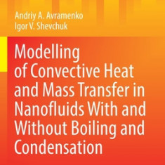 Modelling of Convective Heat and Mass Transfer in Nanofluids with and Without Boiling and Condensation