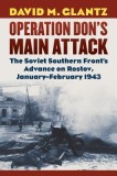 Operation Don&#039;s Main Attack: The Soviet Southern Front&#039;s Advance on Rostov, January-February 1943