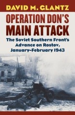 Operation Don&#039;s Main Attack: The Soviet Southern Front&#039;s Advance on Rostov, January-February 1943