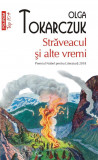 Străveacul şi alte vremi - Paperback brosat - Olga Tokarczuk - Nobel premiu T9