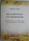 Cumpara ieftin De la privilegiu la uniformizare. Sasii transilvaneni si autoritatile austriece in deceniul neoabsolutist (1849-1860) &ndash; Lorand L. Madly