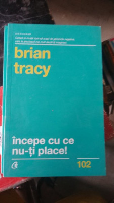Brian Tracy - Incepe cu ce nu-ti place! foto