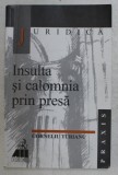 INSULTA SI CALOMNIA PRIN PRESA de CORNELIU TURIANU , 2000 * PREZINTA SUBLINIERI CU EVIDENTIATORUL