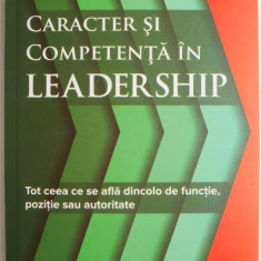 Caracter si competenta in leadership. Tot ceea ce se afla dincolo de functie, pozitie sau autoritate – Timothy R. Clark