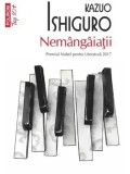 Cumpara ieftin Nemangaiatii (Top 10+)/Kazuo Ishiguro