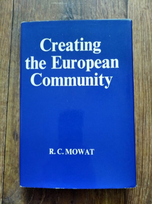 DD - Creating the European Community Hardcover &amp;ndash; R. C Mowat (Author), 1973 foto