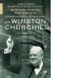 Scrisori pentru posteritate. Corespondenta privata a lui sir Winston Churchill - Eugen Popa, Allen Packwood, James Drake