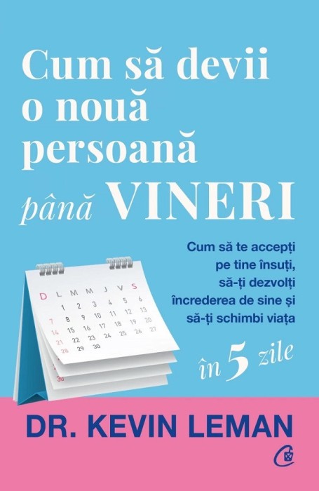 Cum Sa Devii O Noua Persoana Pana Vineri, Kevin Leman - Editura Curtea Veche