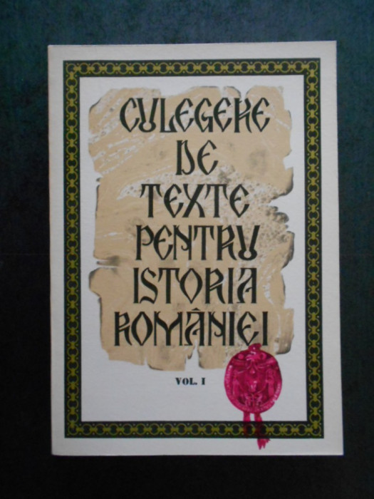 STEFAN PASCU, LIVIU MAIOR - CULEGERE DE TEXTE PENTRU ISTORIA ROMANIEI volumul 1
