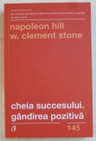 CHEIA SUCCESULUI . GANDIREA POZITIVA DE NAPOLEON HILL SI W. CLEMENT STONE , 2019